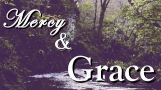 MercyMercy
GraceGrace
&&
 