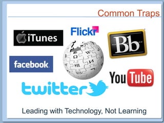 Common TrapsLeading with Technology, Not Learning