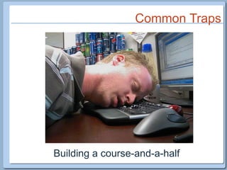 Common TrapsBuilding a course-and-a-half