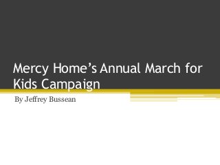 Mercy Home’s Annual March for
Kids Campaign
By Jeffrey Bussean
 