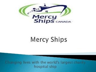 Changing lives with the world's largest charity
hospital ship
 