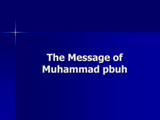 The Message of
Muhammad pbuh
 