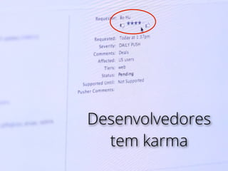 Desenvolvedores
tem karma
 