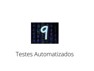 Testes Automatizados
 