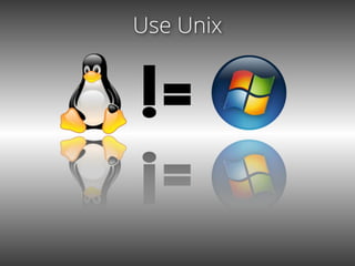 Use Unix
 