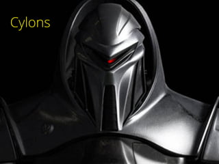 Cylons
 
