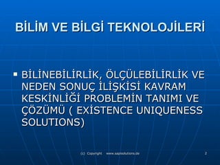 BİLİM VE BİLGİ TEKNOLOJİLERİ BİLİNEBİLİRLİK, ÖLÇÜLEBİLİRLİK VE NEDEN SONUÇ İLİŞKİSİ KAVRAM KESKİNLİĞİ PROBLEMİN TANIMI VE ÇÖZÜMÜ ( EXİSTENCE UNIQUENESS SOLUTIONS) 