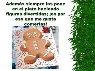 Además siempre las pone
en el plato haciendo
figuras divertidas; ¡es por
eso que me gusta
comerlas!
 