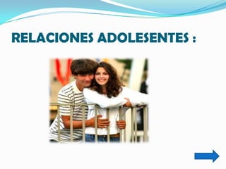 RELACIONES ADOLESENTES :
 
