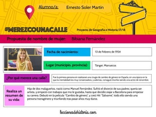 Proyecto de Geografía e Historia 17/18
Alumno/a: Ernesto Soler Martín
Propuesta de nombre de mujer: Bibiana Fernández
Foto...