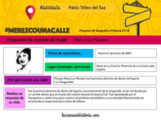 Proyecto de Geografía e Historia 17/18
Alumno/a: Pablo Téllez del Saz
Propuesta de nombre de mujer: María Luz Morales
Foto...