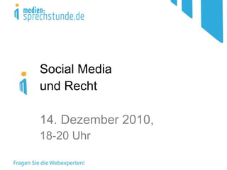 Social Media  und Recht 14. Dezember 2010,  18-20 Uhr 