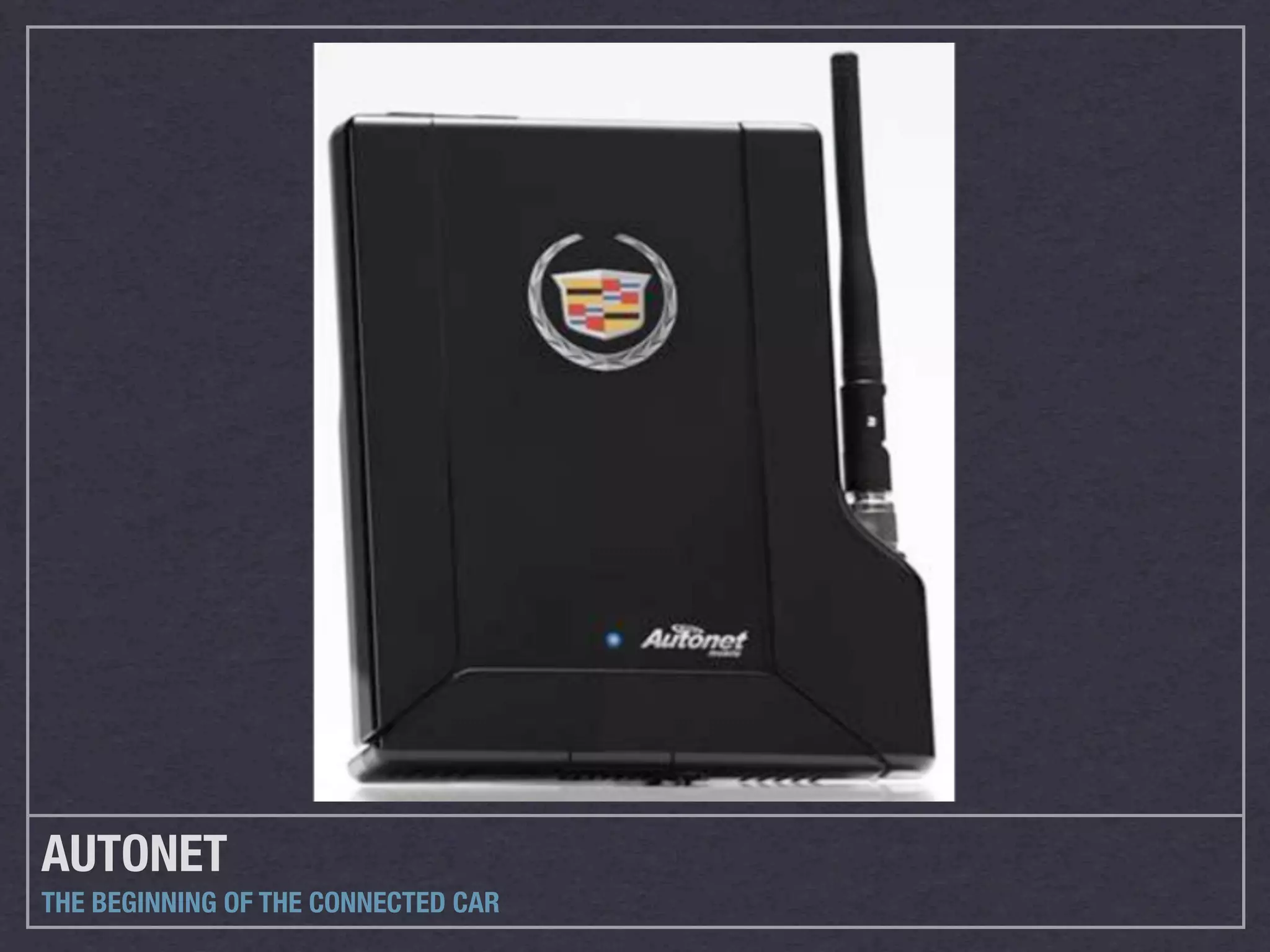 AUTONET
THE BEGINNING OF THE CONNECTED CAR
 