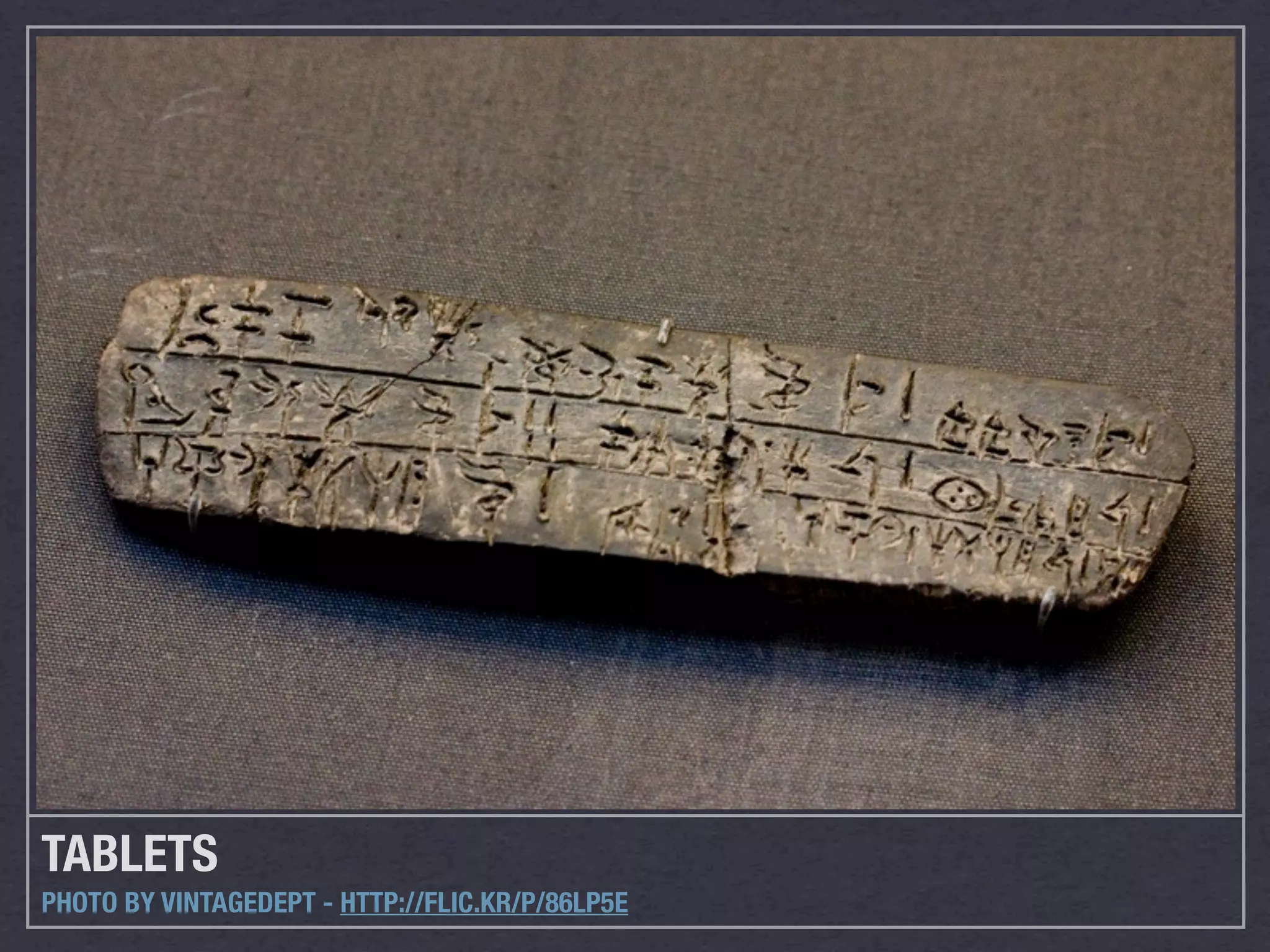 TABLETS
PHOTO BY VINTAGEDEPT - HTTP://FLIC.KR/P/86LP5E
 