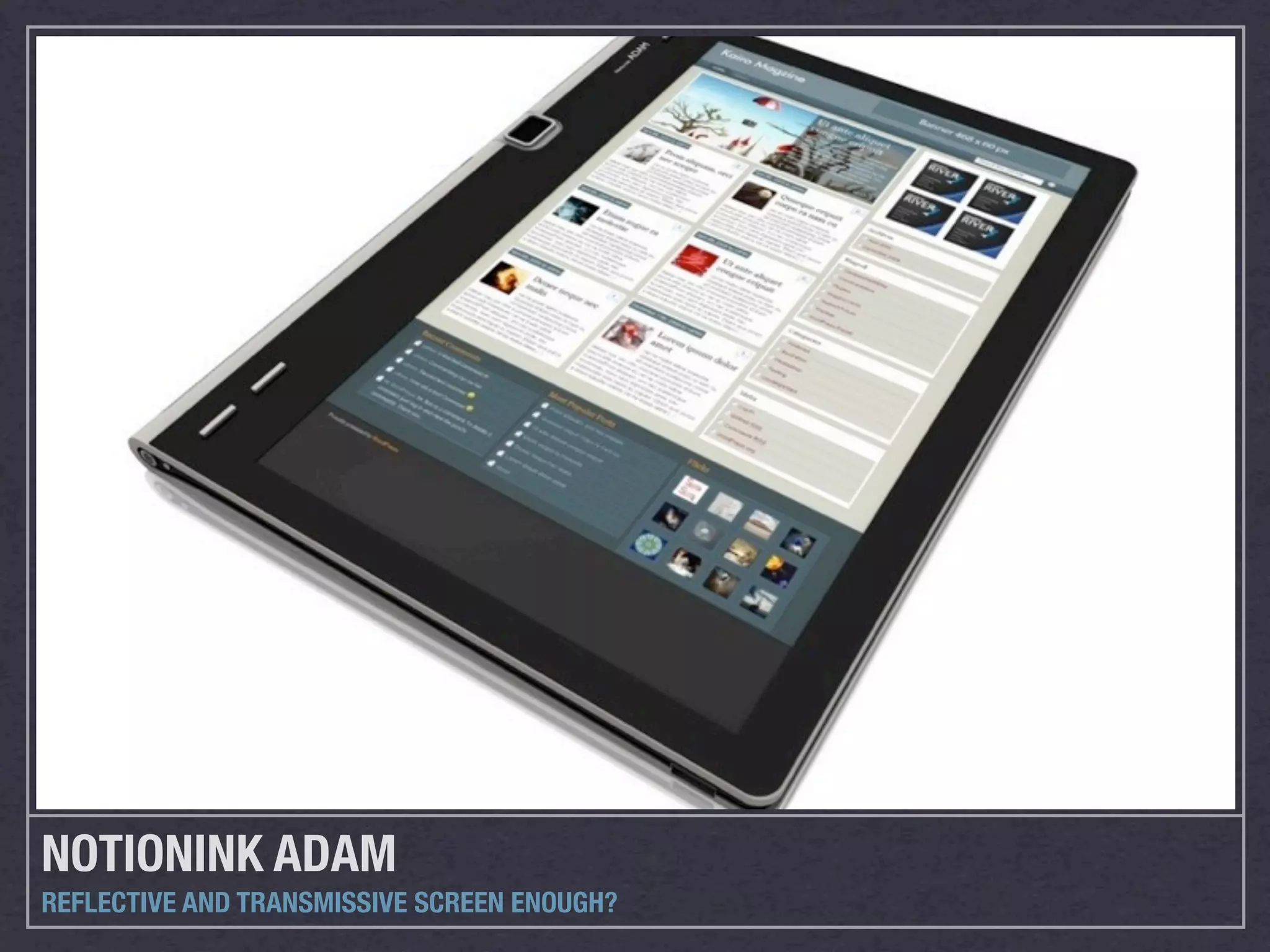 NOTIONINK ADAM
REFLECTIVE AND TRANSMISSIVE SCREEN ENOUGH?
 