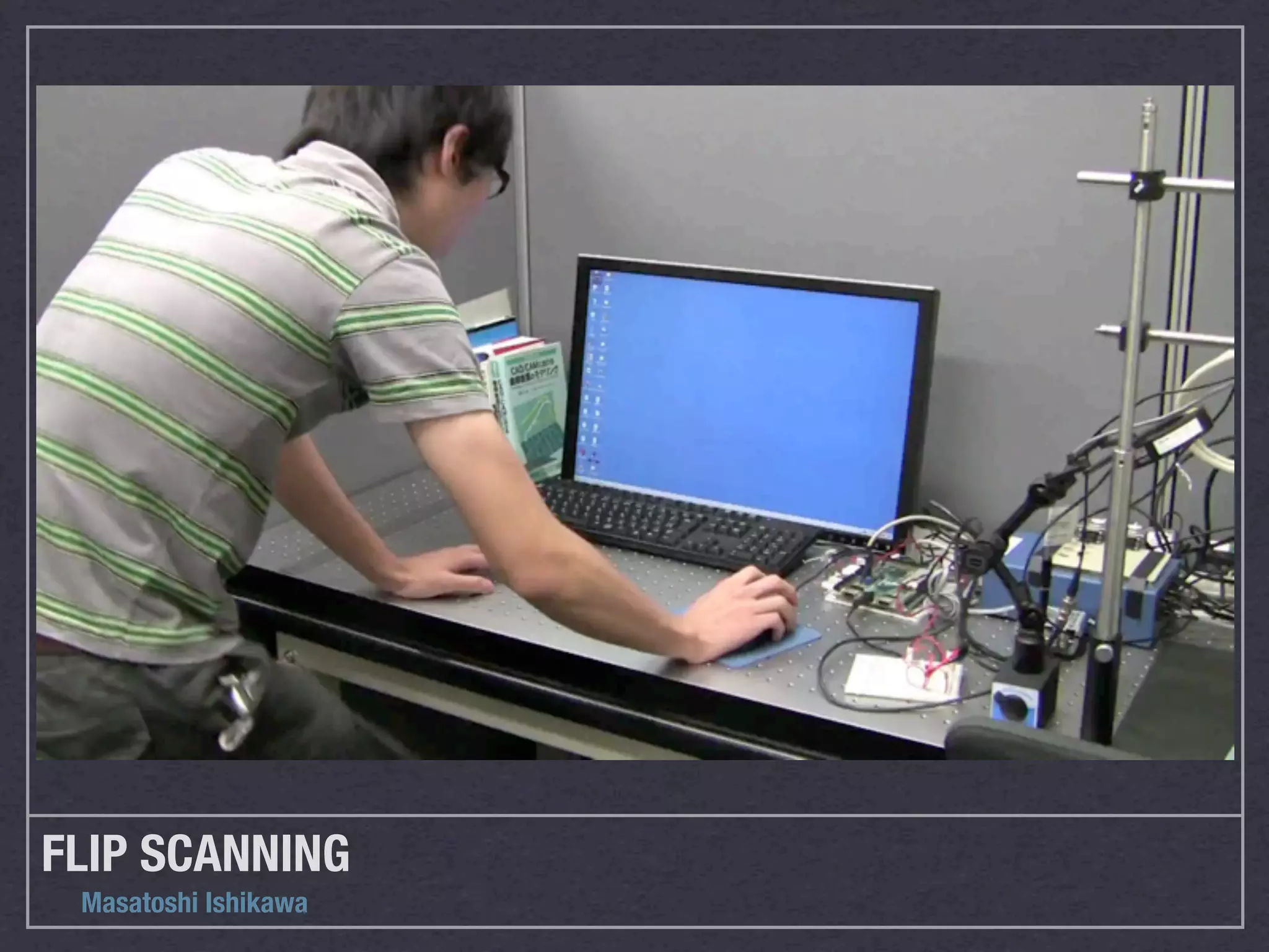 FLIP SCANNING
 Masatoshi Ishikawa
 