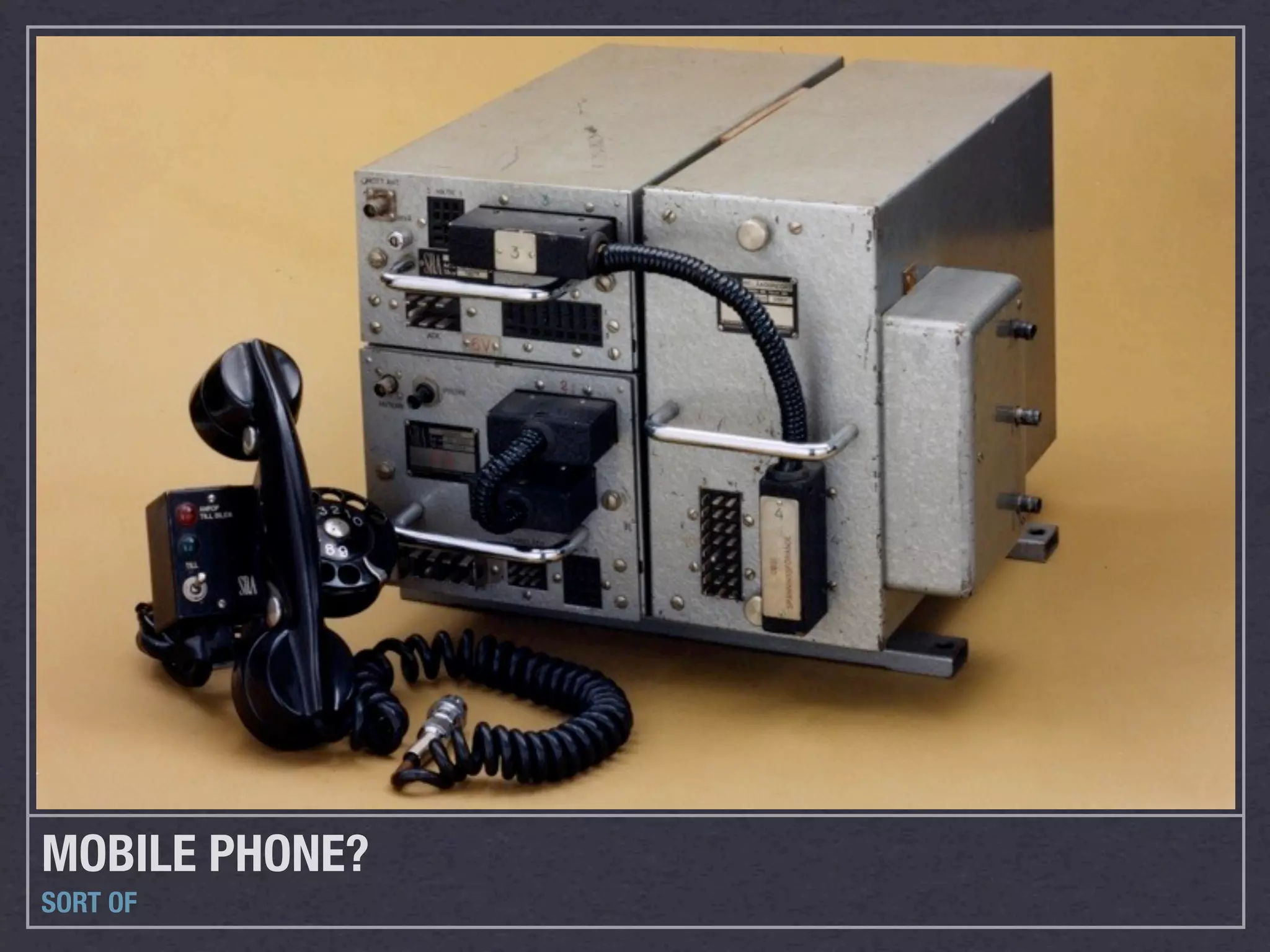 MOBILE PHONE?
SORT OF
 