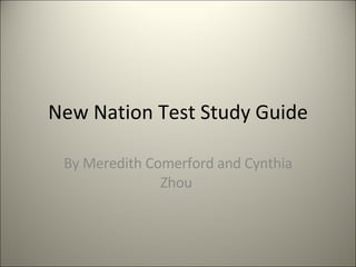 New Nation Test Study Guide By Meredith Comerford and Cynthia Zhou  