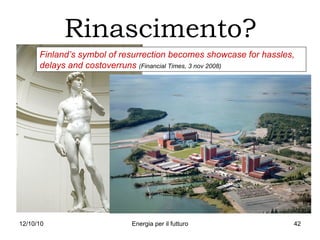 Rinascimento? Finland’s symbol of resurrection becomes showcase for hassles, delays and costoverruns  (Financial Times, 3 nov 2008) 