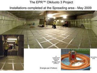 The EPR™ Olkiluoto 3 Project Installations completed at the Spreading area - May 2009   3D view of IRWST and Spreading Area In containment Refueling Water Storage Tank (IRWST) Spreading area 