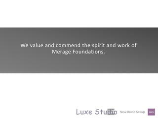 We value and commend the spirit and work of  Merage Foundations. 