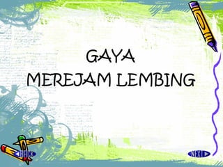 GAYA MEREJAM LEMBING 