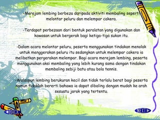 -Merejam lembing berbeza daripada aktiviti membaling seperti melontar peluru dan melempar cakera. -Terdapat perbezaan dari bentuk peralatan yang digunakan dan kawasan untuk bergerak bagi ketiga-tiga sukan itu. -Dalam acara melontar peluru, peserta menggunakan tindakan menolak untuk menggerakan peluru itu sedangkan untuk melempar cakera ia melibatkan pergerakan melempar. Bagi acara merejam lembing, peserta menggunakan aksi membaling yang lebih kurang sama dengan tindakan membaling sebiji batu atau bola tennis. -Walaupun lembing berukuran kecil dan tidak terlalu berat bagi peserta namun tidaklah bererti bahawa ia dapat dibaling dengan mudah ke arah sesuatu jarak yang tertentu. 