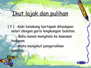 Ikut lajak dan pulihan   ( f )  -Kaki belakang bertapak dihadapan  selari dengan garis lengkungan  bulatan. -Bahu kanan menghala ke kawasan  hadapan.   -Mata mengikut pengerakkan  lembing.   