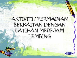 AKTIVITI / PERMAINAN BERKAITAN DENGAN LATIHAN MEREJAM LEMBING 