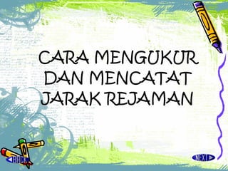 CARA MENGUKUR DAN MENCATAT JARAK REJAMAN 