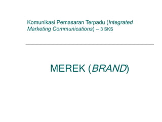 Komunikasi Pemasaran Terpadu ( Integrated Marketing Communications ) –  3 SKS MEREK ( BRAND ) 