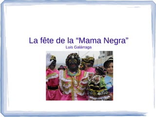La fête de la “Mama Negra”
Luis Galárraga
 