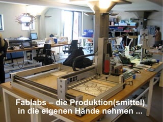 Fablabs – die Produktion(smittel)
in die eigenen Hände nehmen ...

 