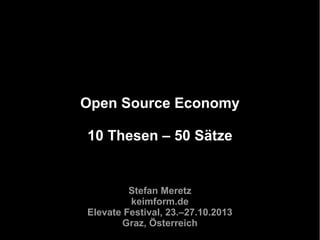 Open Source Economy
10 Thesen – 50 Sätze

Stefan Meretz
keimform.de
Elevate Festival, 23.–27.10.2013
Graz, Österreich

 