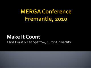 Make It Count
Chris Hurst & Len Sparrow, Curtin University
 