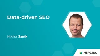 Data-driven SEO
Michal Janík
 