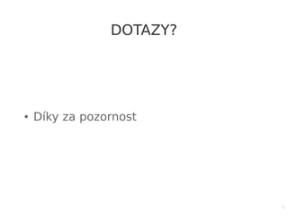 6
DOTAZY?
● Díky za pozornost
 