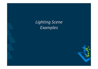Lighting Scene
   Examples
 