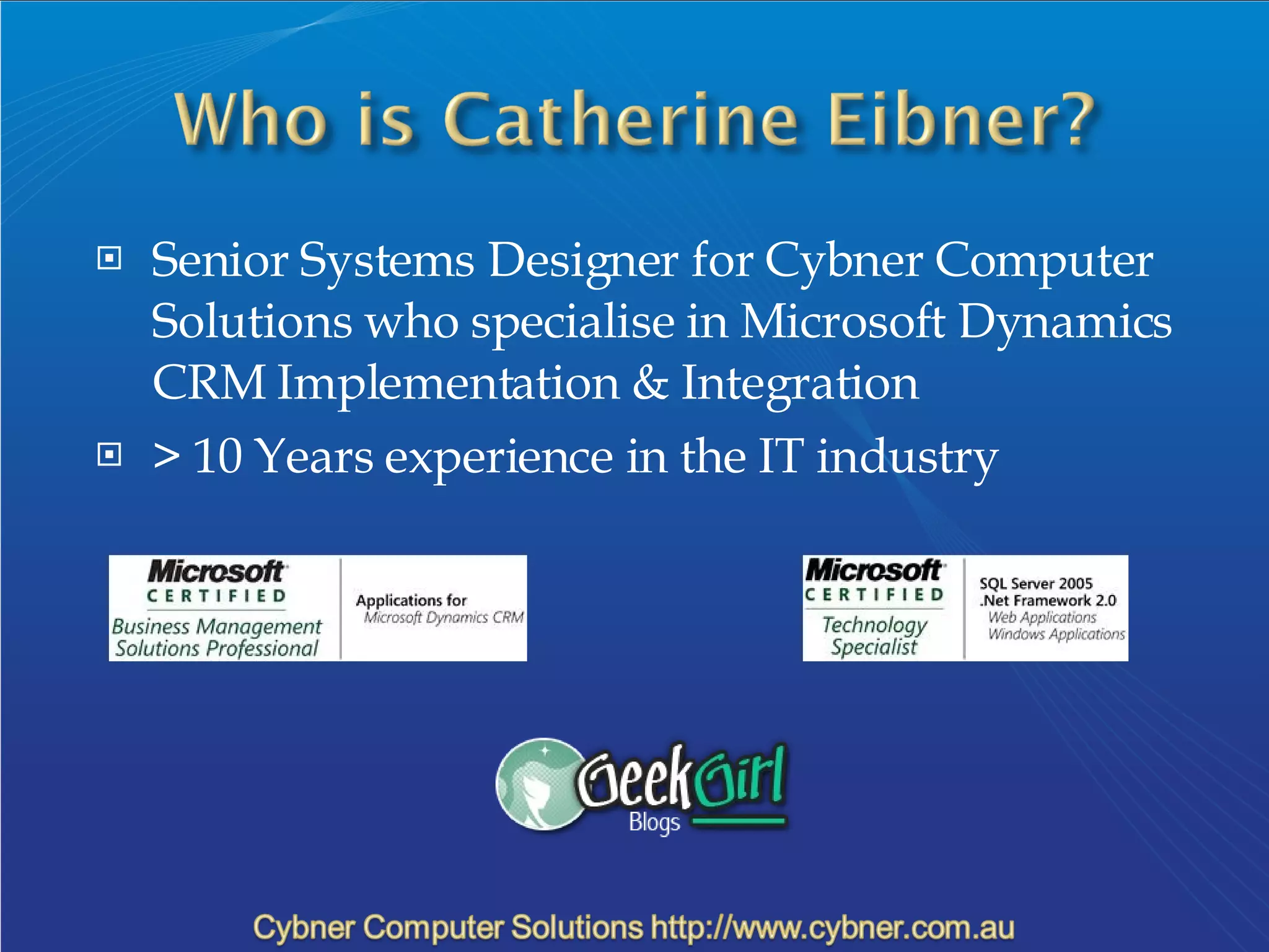 Senior Systems Designer for Cybner Computer Solutions who specialise in Microsoft Dynamics CRM Implementation & Integration > 10 Years experience in the IT industry 