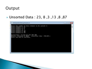  Unsorted Data : 23, 8 ,3 ,13 ,8 ,87
 