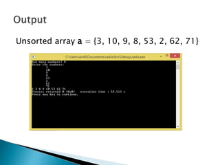 Unsorted array a = {3, 10, 9, 8, 53, 2, 62, 71}
 