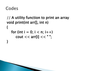 // A utility function to print an array
void print(int arr[], int n)
{
for (int i = 0; i < n; i++)
cout << arr[i] << " ";
}
 