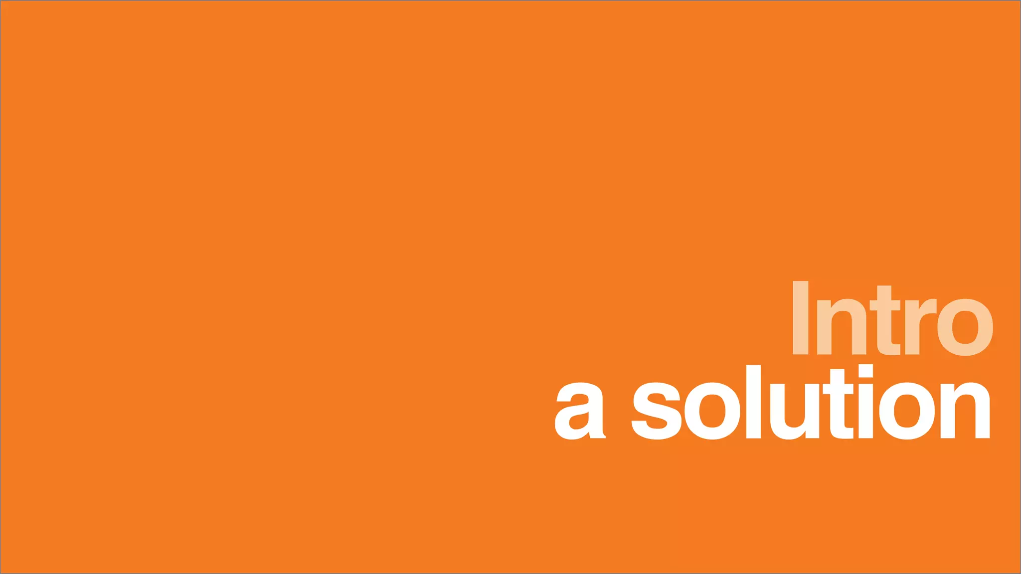 a solution
Intro
 