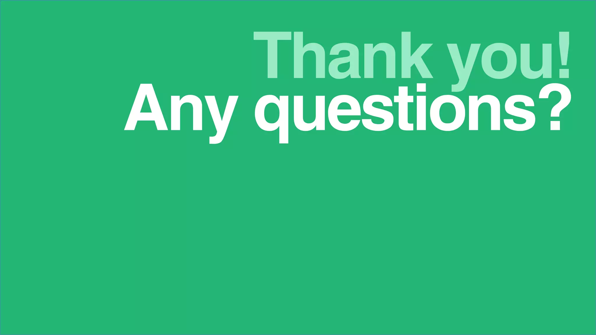 Thank you!
Any questions?
 