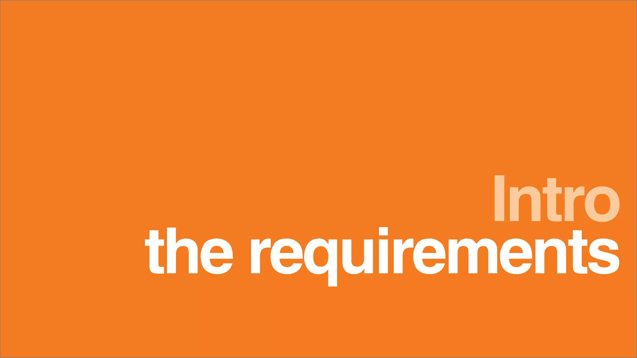 the requirements
Intro
 