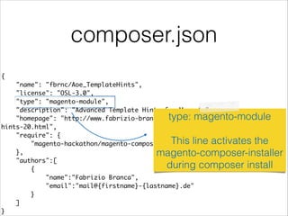 composer.json
{	
"name": "fbrnc/Aoe_TemplateHints",	
"license": "OSL-3.0",	
"type": "magento-module",	
"description": "Adv...