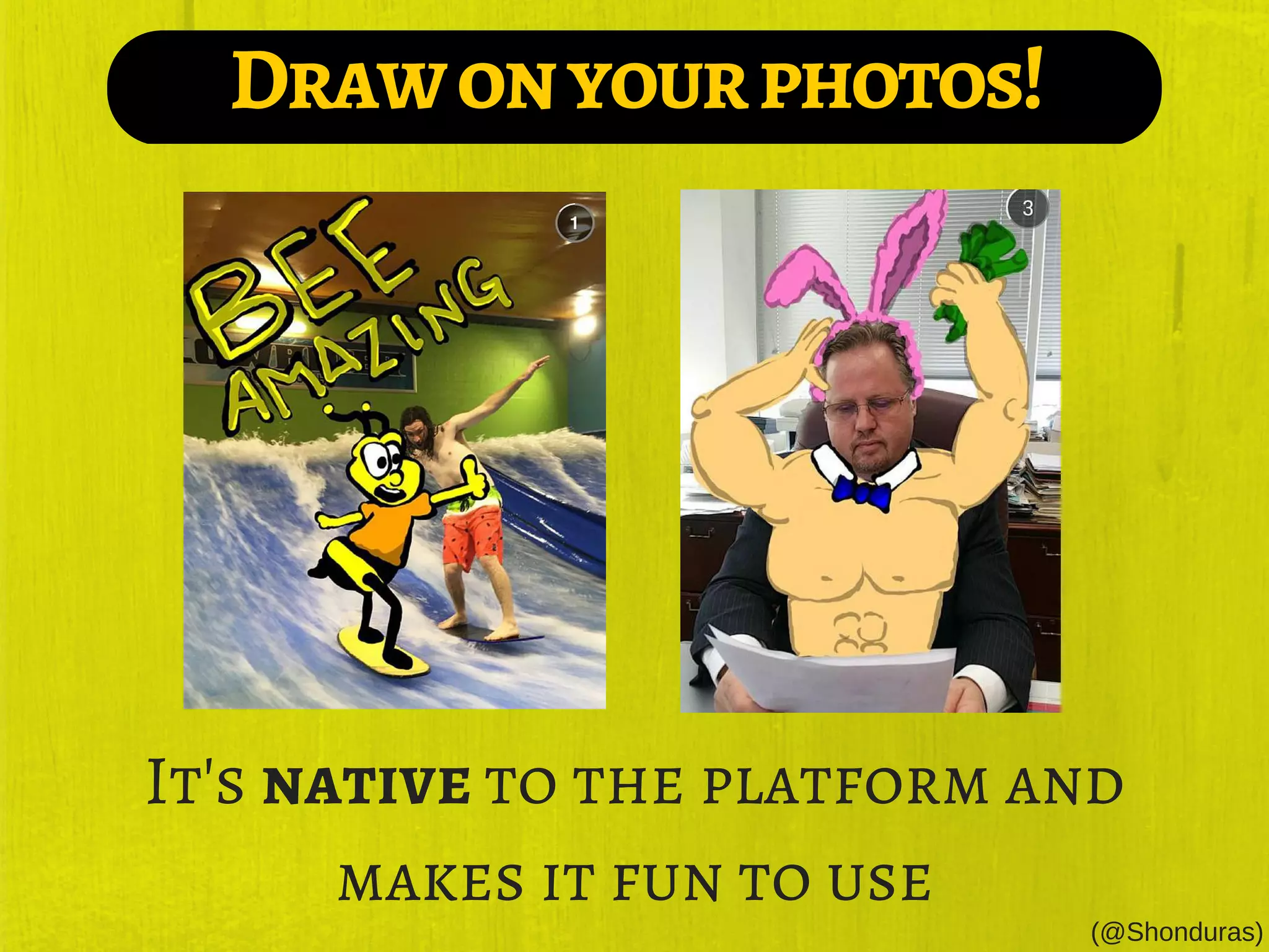 Drawonyourphotos!
It's native to the platform and
makes it fun to use
(@Shonduras)
 