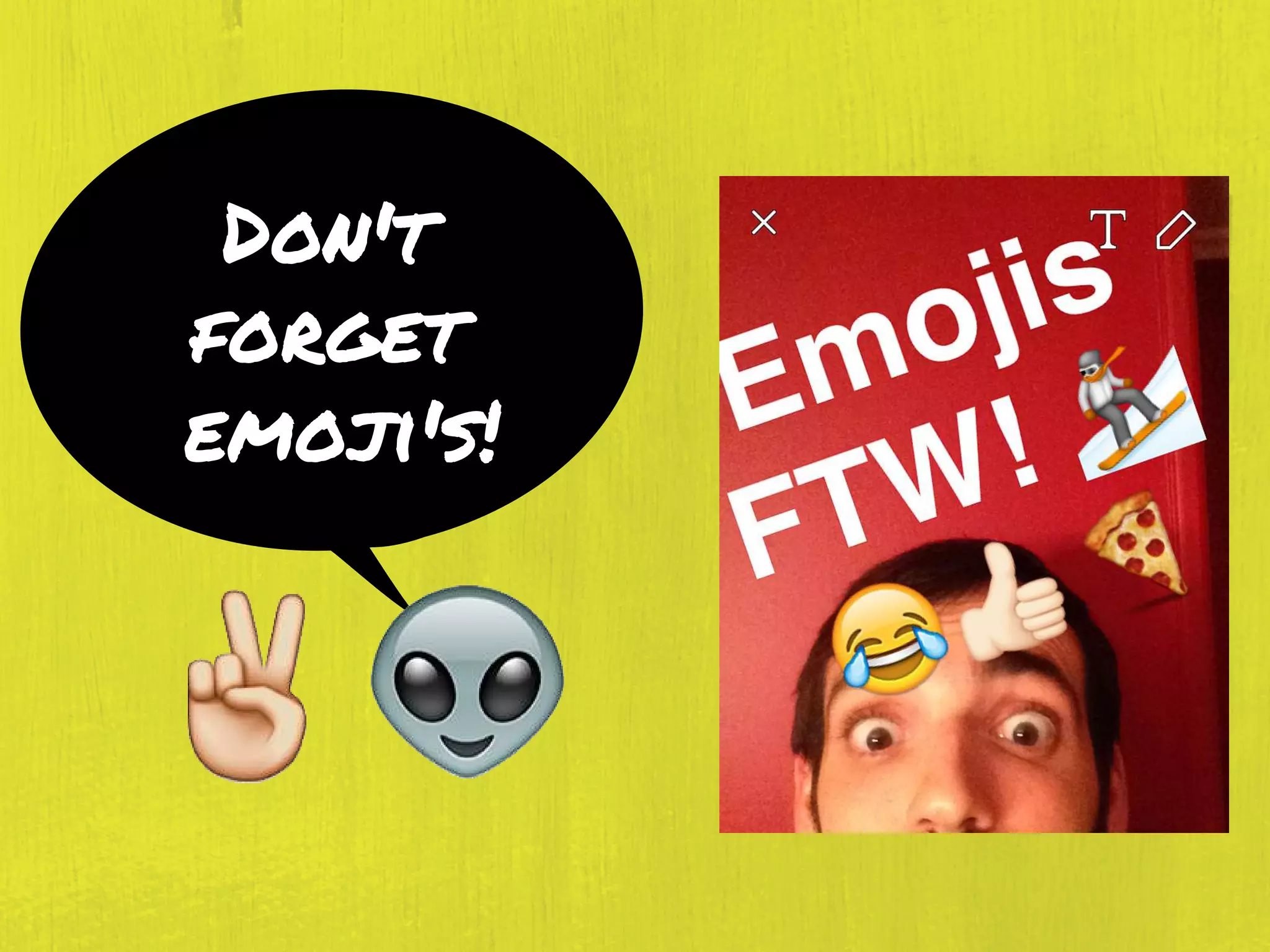 Don't
forget
emoji's!
 