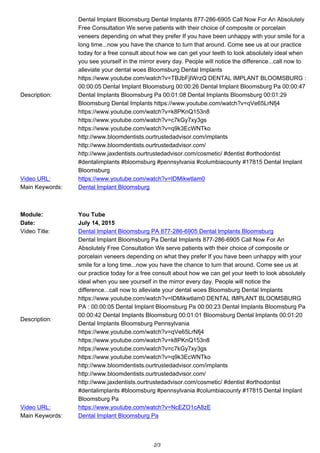 Description:
Dental Implant Bloomsburg Dental Implants 877-286-6905 Call Now For An Absolutely
Free Consultation We serve patients with their choice of composite or porcelain
veneers depending on what they prefer If you have been unhappy with your smile for a
long time...now you have the chance to turn that around. Come see us at our practice
today for a free consult about how we can get your teeth to look absolutely ideal when
you see yourself in the mirror every day. People will notice the difference...call now to
alleviate your dental woes Bloomsburg Dental Implants
https://www.youtube.com/watch?v=TBJbFjIWrzQ DENTAL IMPLANT BLOOMSBURG :
00:00:05 Dental Implant Bloomsburg 00:00:26 Dental Implant Bloomsburg Pa 00:00:47
Dental Implants Bloomsburg Pa 00:01:08 Dental Implants Bloomsburg 00:01:29
Bloomsburg Dental Implants https://www.youtube.com/watch?v=qVe65LrNfj4
https://www.youtube.com/watch?v=k8PKnQ153n8
https://www.youtube.com/watch?v=c7kGy7xy3gs
https://www.youtube.com/watch?v=q9k3EcWNTko
http://www.bloomdentists.ourtrustedadvisor.com/implants
http://www.bloomdentists.ourtrustedadvisor.com/
http://www.jaxdentists.ourtrustedadvisor.com/cosmetic/ #dentist #orthodontist
#dentalimplants #bloomsburg #pennsylvania #columbiacounty #17815 Dental Implant
Bloomsburg
Video URL: https://www.youtube.com/watch?v=IDMikwtlam0
Main Keywords: Dental Implant Bloomsburg
Module: You Tube
Date: July 14, 2015
Video Title: Dental Implant Bloomsburg PA 877-286-6905 Dental Implants Bloomsburg
Description:
Dental Implant Bloomsburg Pa Dental Implants 877-286-6905 Call Now For An
Absolutely Free Consultation We serve patients with their choice of composite or
porcelain veneers depending on what they prefer If you have been unhappy with your
smile for a long time...now you have the chance to turn that around. Come see us at
our practice today for a free consult about how we can get your teeth to look absolutely
ideal when you see yourself in the mirror every day. People will notice the
difference...call now to alleviate your dental woes Bloomsburg Dental Implants
https://www.youtube.com/watch?v=IDMikwtlam0 DENTAL IMPLANT BLOOMSBURG
PA : 00:00:05 Dental Implant Bloomsburg Pa 00:00:23 Dental Implants Bloomsburg Pa
00:00:42 Dental Implants Bloomsburg 00:01:01 Bloomsburg Dental Implants 00:01:20
Dental Implants Bloomsburg Pennsylvania
https://www.youtube.com/watch?v=qVe65LrNfj4
https://www.youtube.com/watch?v=k8PKnQ153n8
https://www.youtube.com/watch?v=c7kGy7xy3gs
https://www.youtube.com/watch?v=q9k3EcWNTko
http://www.bloomdentists.ourtrustedadvisor.com/implants
http://www.bloomdentists.ourtrustedadvisor.com/
http://www.jaxdentists.ourtrustedadvisor.com/cosmetic/ #dentist #orthodontist
#dentalimplants #bloomsburg #pennsylvania #columbiacounty #17815 Dental Implant
Bloomsburg Pa
Video URL: https://www.youtube.com/watch?v=NcEZO1cA8zE
Main Keywords: Dental Implant Bloomsburg Pa
2/3
 