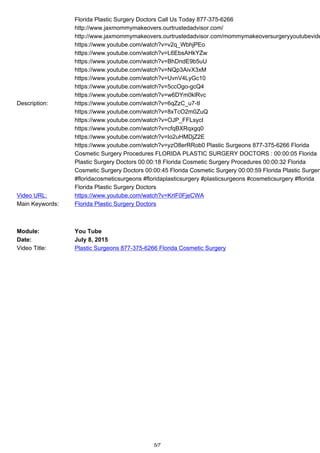 Description:
Florida Plastic Surgery Doctors Call Us Today 877-375-6266
http://www.jaxmommymakeovers.ourtrustedadvisor.com/
http://www.jaxmommymakeovers.ourtrustedadvisor.com/mommymakeoversurgeryyoutubevide
https://www.youtube.com/watch?v=v2q_WbhjPEo
https://www.youtube.com/watch?v=L6EbsAHkYZw
https://www.youtube.com/watch?v=BhDndE9b5uU
https://www.youtube.com/watch?v=NQp3AivX3xM
https://www.youtube.com/watch?v=UvnV4LyGc10
https://www.youtube.com/watch?v=5ccOgo-gcQ4
https://www.youtube.com/watch?v=w6DYm0klRvc
https://www.youtube.com/watch?v=6qZzC_u7-tI
https://www.youtube.com/watch?v=8xTcO2m0ZuQ
https://www.youtube.com/watch?v=OJP_FFLsycI
https://www.youtube.com/watch?v=cfqBXRqxgq0
https://www.youtube.com/watch?v=Io2uHMDjZ2E
https://www.youtube.com/watch?v=yzO8erRRob0 Plastic Surgeons 877-375-6266 Florida
Cosmetic Surgery Procedures FLORIDA PLASTIC SURGERY DOCTORS : 00:00:05 Florida
Plastic Surgery Doctors 00:00:18 Florida Cosmetic Surgery Procedures 00:00:32 Florida
Cosmetic Surgery Doctors 00:00:45 Florida Cosmetic Surgery 00:00:59 Florida Plastic Surgery
#floridacosmeticsurgeons #floridaplasticsurgery #plasticsurgeons #cosmeticsurgery #florida
Florida Plastic Surgery Doctors
Video URL: https://www.youtube.com/watch?v=KrIF0FjeCWA
Main Keywords: Florida Plastic Surgery Doctors
Module: You Tube
Date: July 8, 2015
Video Title: Plastic Surgeons 877-375-6266 Florida Cosmetic Surgery
5/7
 